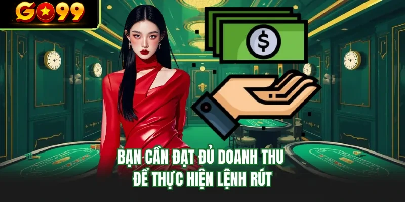 ban can dat du doanh thu de thuc hien lenh rut