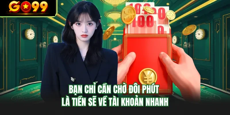 ban chi can cho doi phut la tien se ve tai khoan nhanh