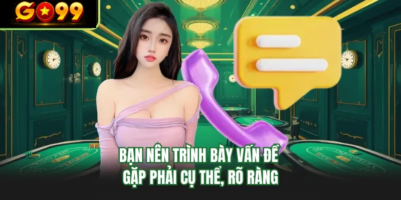 ban nen trinh bay van de gap phai cu the ro rang