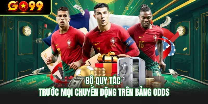 bo quy tac truoc moi chuyen dong tren bang odds