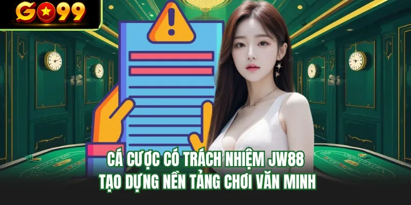 ca cuoc co trach nhiem go99 tao dung nen tang choi van minh
