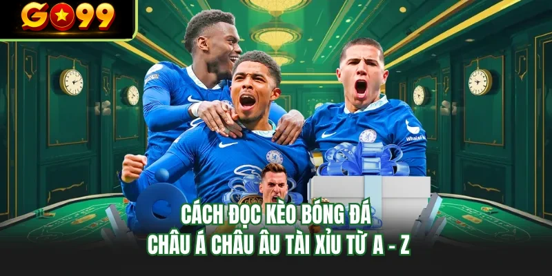 cach doc keo bong da chau a chau au tai xiu tu a z
