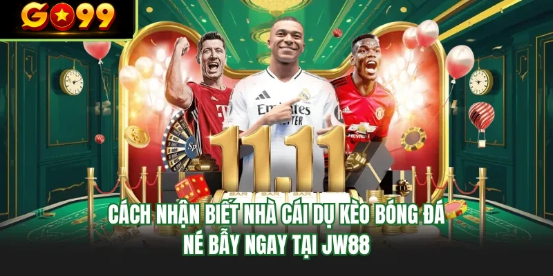 cach nhan biet nha cai du keo bong da ne bay ngay tai go99