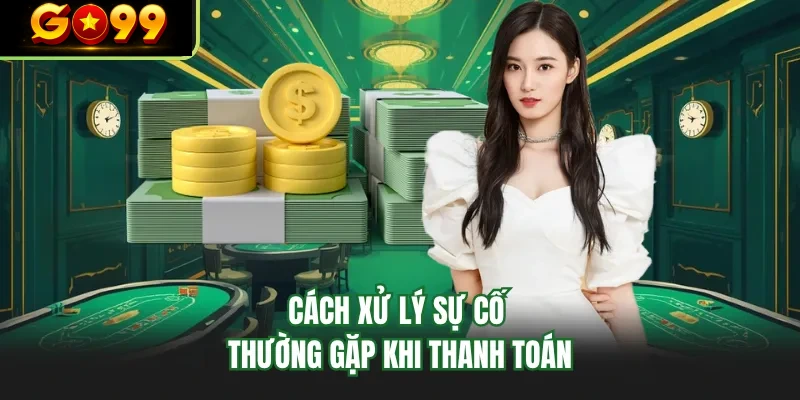 cach xu ly su co thuong gap khi thanh toan