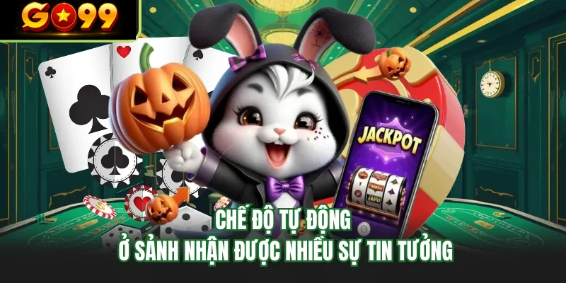 che do tu dong o sanh nhan duoc nhieu su tin tuong che do tu dong o sanh nhan duoc nhieu su tin tuong