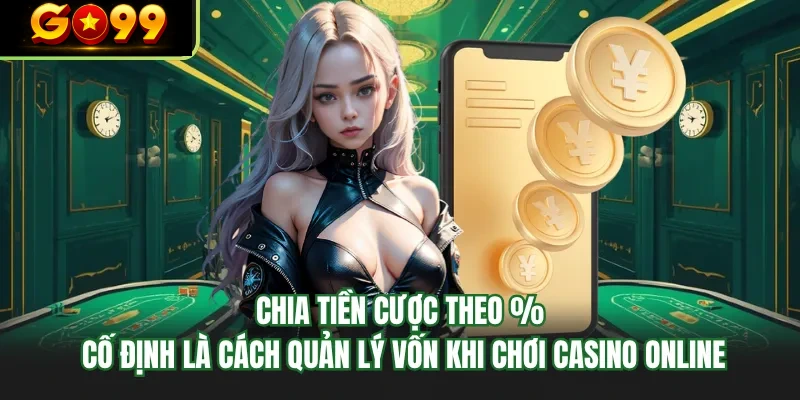 chia tien cuoc theo co dinh la cach quan ly von khi choi casino online