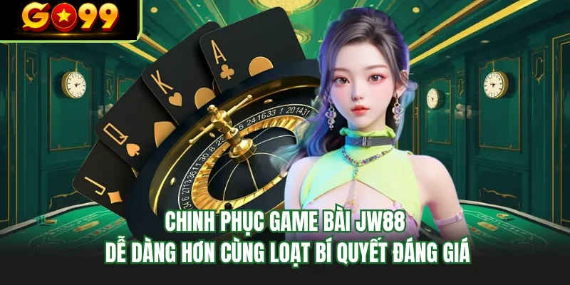 chinh phuc game bai go99 de dang hon cung loat bi quyet dang gia