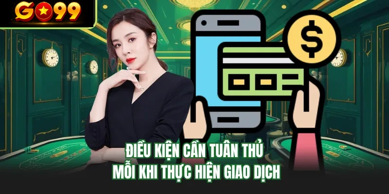 dieu kien can tuan thu moi khi thuc hien giao dich