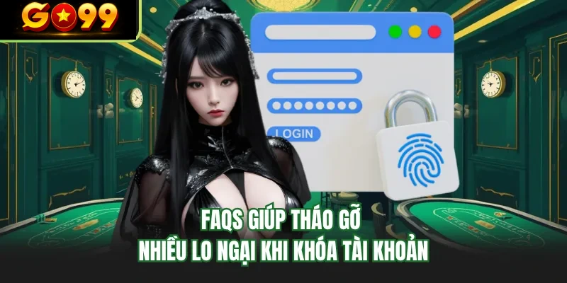 faqs giup thao go nhieu lo ngai khi khoa tai khoan faqs giup thao go nhieu lo ngai khi khoa tai khoan
