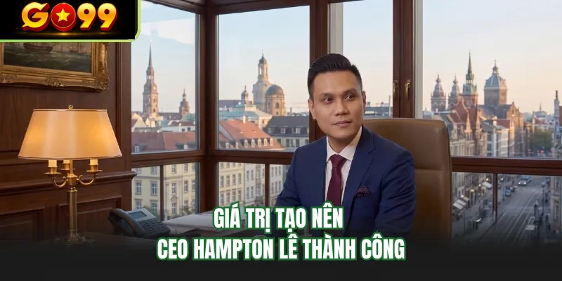 gia tri tao nen ceo hampton le thanh cong