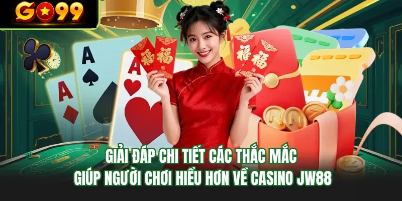 giai dap chi tiet cac thac mac giup nguoi choi hieu hon ve casino go99