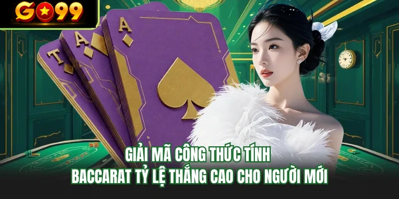 giai ma cong thuc tinh baccarat ty le thang cao cho nguoi moi