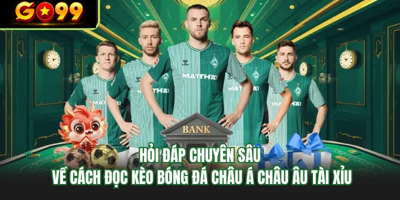 hoi dap chuyen sau ve cach doc keo bong da chau a chau au tai xiu hoi dap chuyen sau ve cach doc keo bong da chau a chau au tai xiu