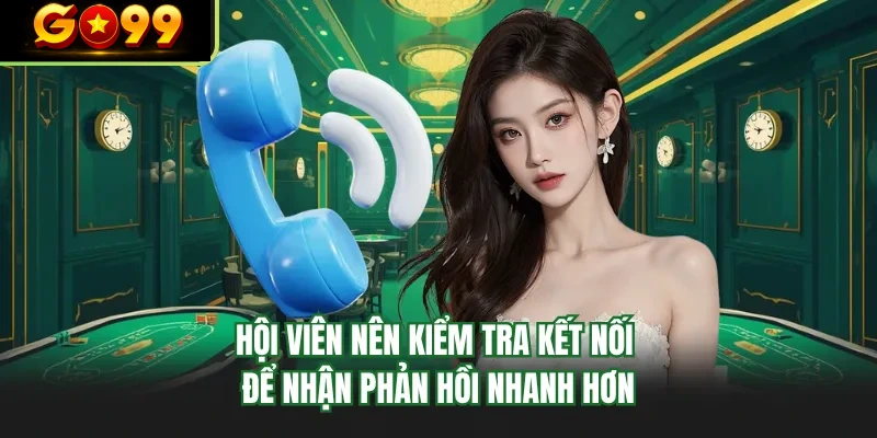 hoi vien nen kiem tra ket noi de nhan phan hoi nhanh hon