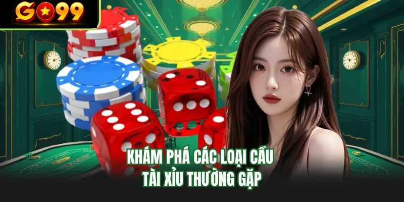 kham pha cac loai cau tai xiu thuong gap
