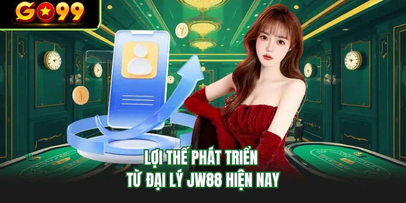 loi the phat trien tu dai ly go99 hien nay loi the phat trien tu dai ly go99 hien nay