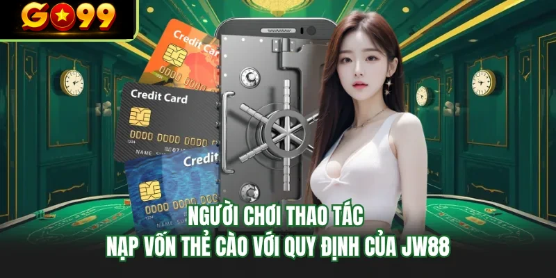nguoi choi thao tac nap von the cao voi quy dinh cua go99