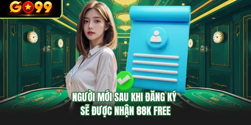nguoi moi sau khi dang ky se duoc nhan 88k free