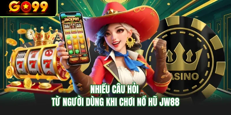 nhieu cau hoi tu nguoi dung khi choi no hu go99 nhieu cau hoi tu nguoi dung khi choi no hu go99
