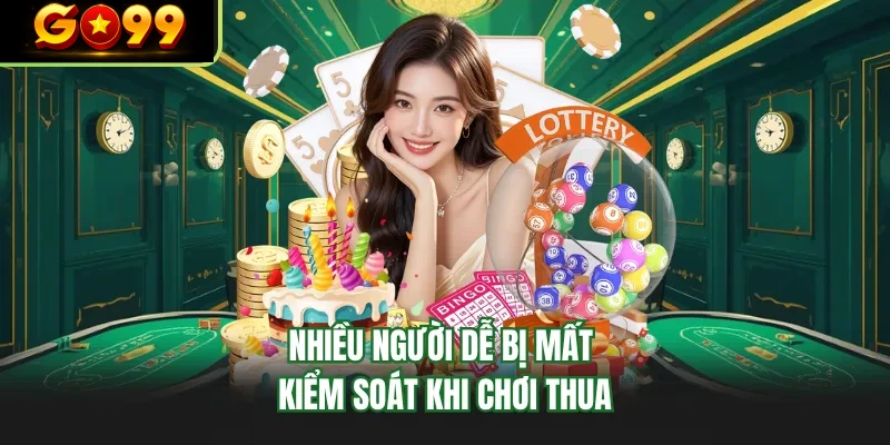 nhieu nguoi de bi mat kiem soat khi choi thua