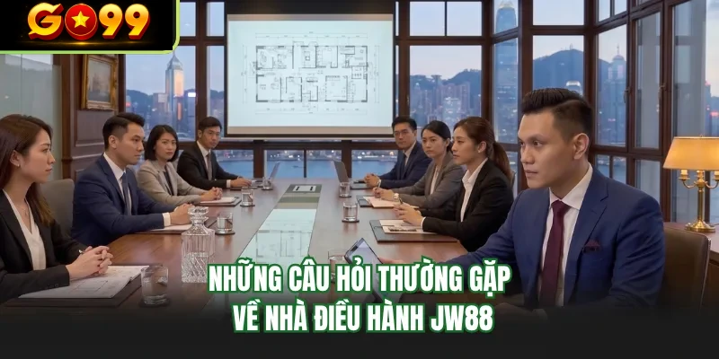 nhung cau hoi thuong gap ve nha dieu hanh go99