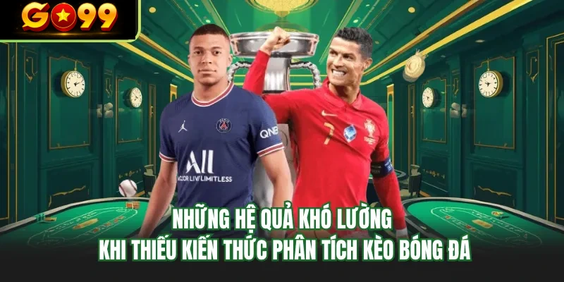 nhung he qua kho luong khi thieu kien thuc phan tich keo bong da nhung he qua kho luong khi thieu kien thuc phan tich keo bong da