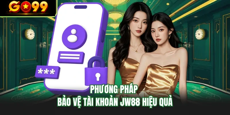 phuong phap bao ve tai khoan go99 hieu qua phuong phap bao ve tai khoan go99 hieu qua