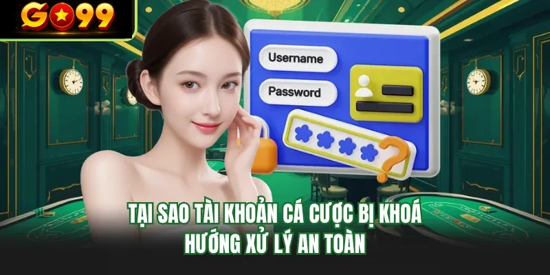 tai sao tai khoan ca cuoc bi khoa huong xu ly an toan
