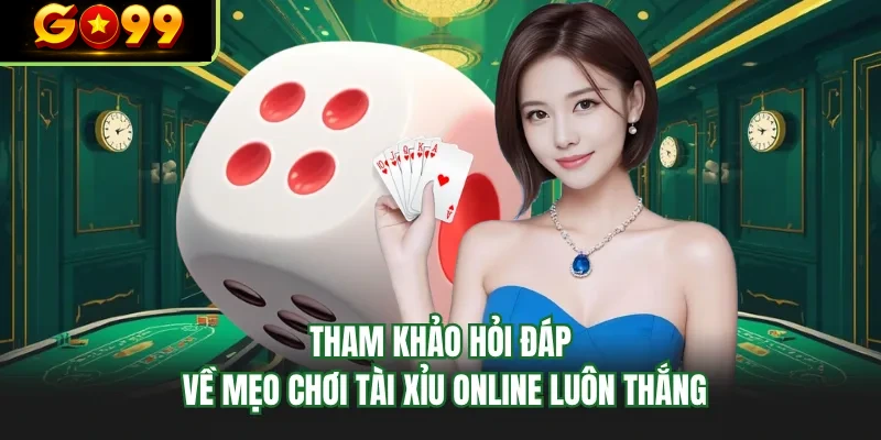 tham khao hoi dap ve meo choi tai xiu online luon thang tham khao hoi dap ve meo choi tai xiu online luon thang