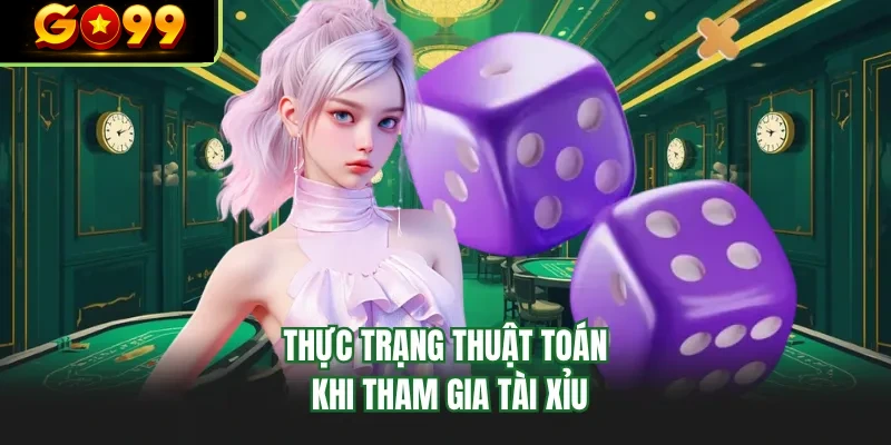 thuc trang thuat toan khi tham gia tai xiu