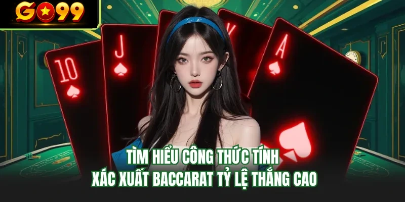 tim hieu cong thuc tinh xac xuat baccarat ty le thang cao