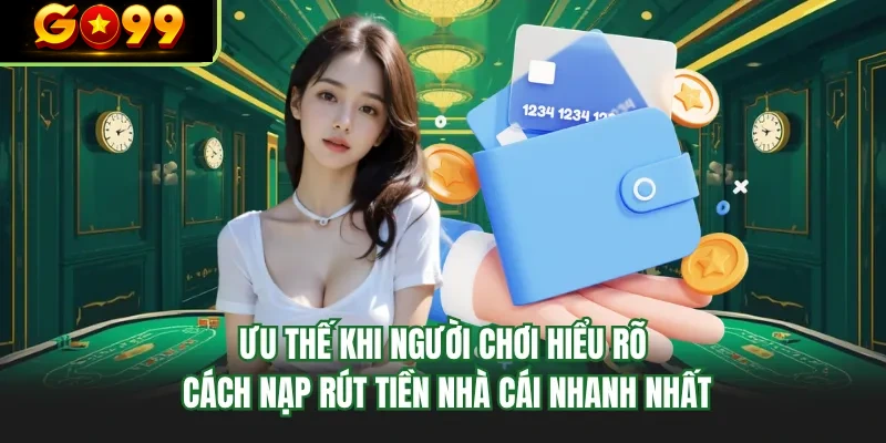 uu the khi nguoi choi hieu ro cach nap rut tien nha cai nhanh nhat