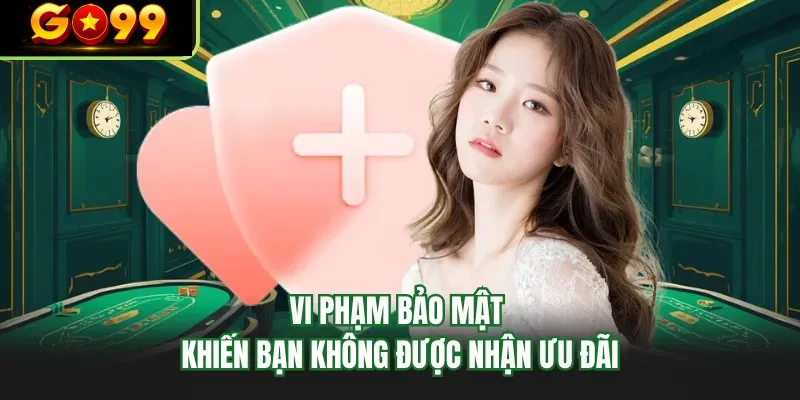 vi pham bao mat khien ban khong duoc nhan uu dai